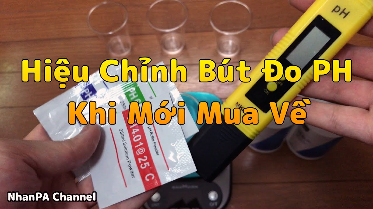 Hướng dẫn hiệu chỉnh bút đo PH khi mới mua về