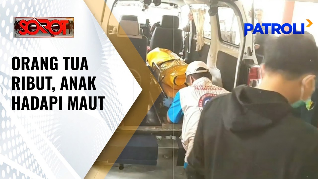 Sorot: Orang Tua Ribut, Anak Hadapi Maut | Patroli