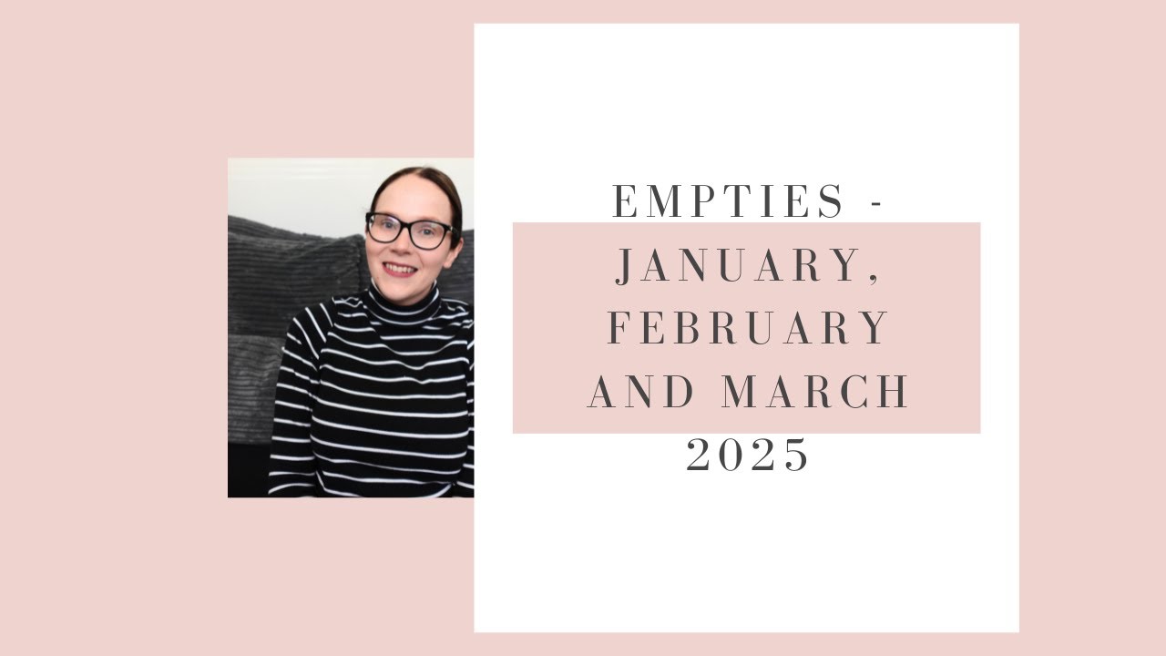EMPTIES - JANUARY, FEBRUARY & MARCH 2025 | BEAUTY UK