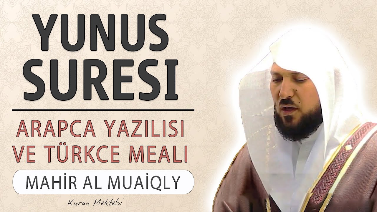 Yunus suresi anlamı dinle Mahir al Muaiqly (Yunus suresi arapça yazılışı okunuşu ve meali)