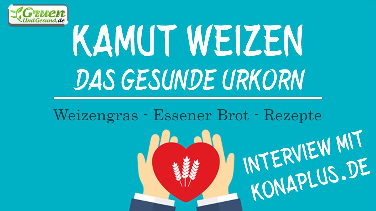 Kamut-Weizen, das gesunde Urkorn - Interview mit Konaplus