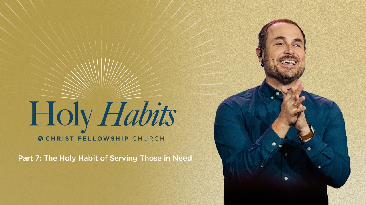 Full Service | Holy Habits Part 7: The Holy Habit of Serving Those in Need
