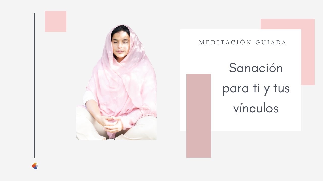 Meditación guiada | Sanación para ti y tus vínculos.