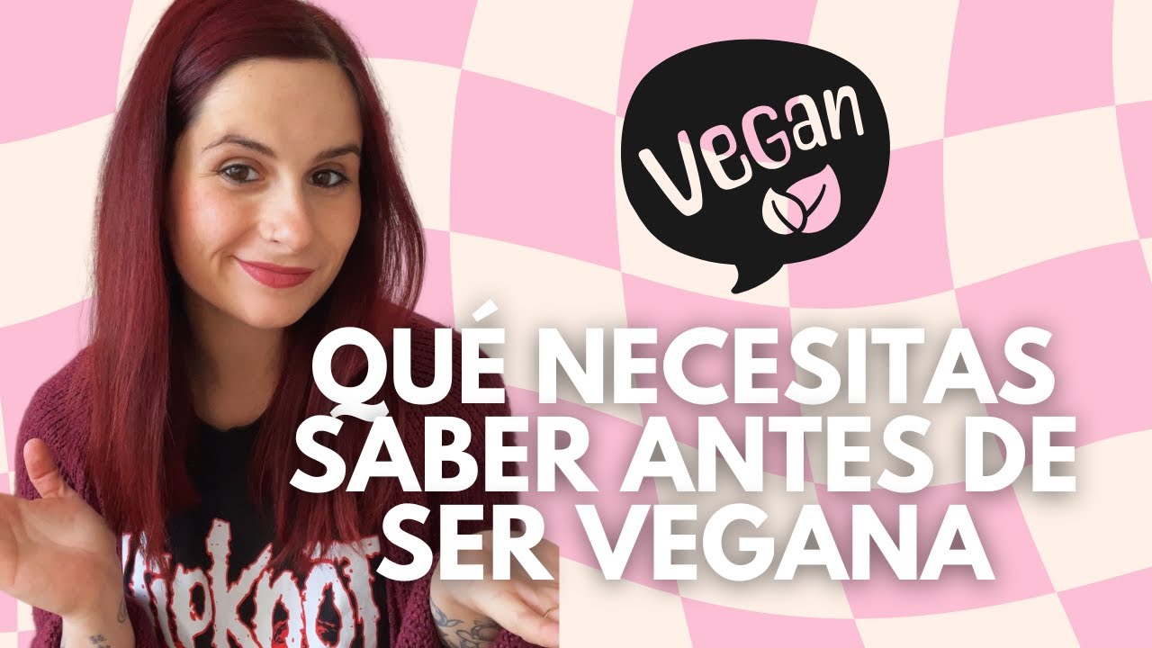 10 COSAS QUE ME HUBIERA GUSTADO SABER ANTES DE SER VEGANA
