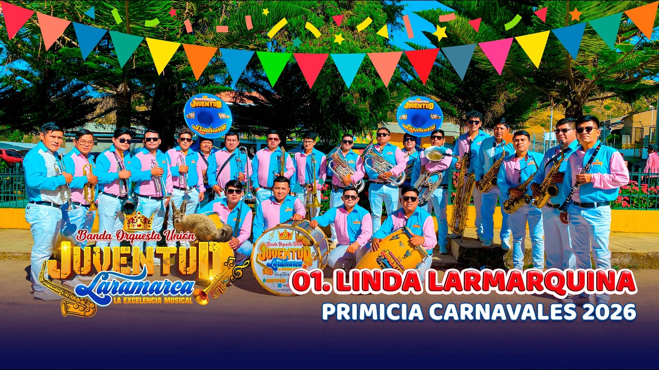 01. LINDA LARAMARQUINA ► BANDA ORQ. UNIÓN JUVENTUD LARAMARCA (CARNAVALES 2026)
