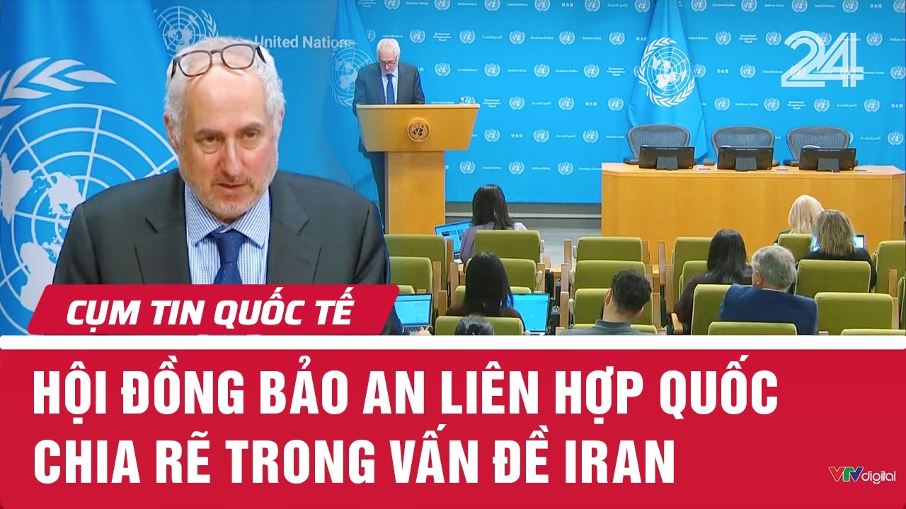 Hội đồng Bảo an Liên hợp quốc chia rẽ trong vấn đề Iran | Cụm tin Quốc tế | VTV24