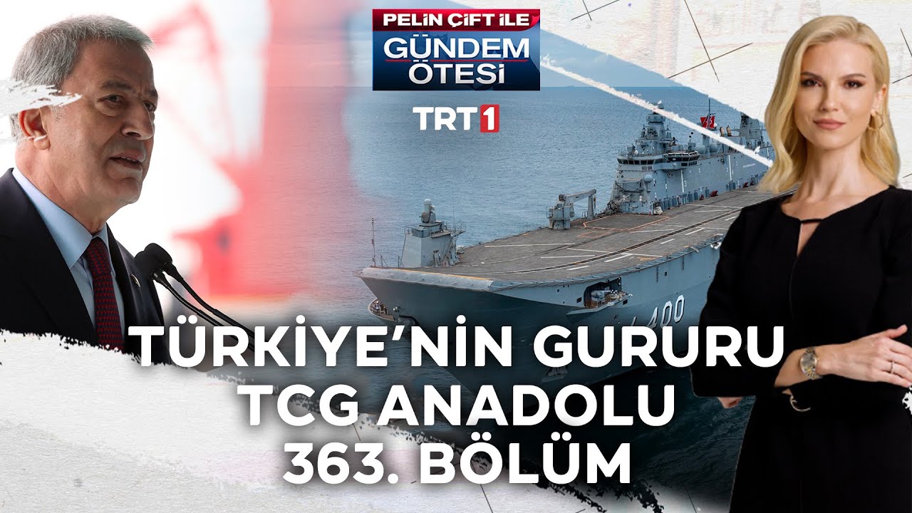 Pelin Çift ile Gündem Ötesi 363. Bölüm - Türkiye'nin gururu TCG Anadolu