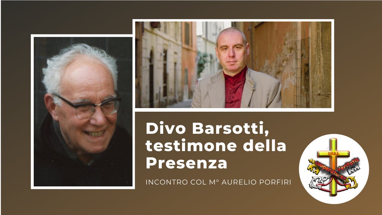 Divo Barsotti, testimone della Presenza (Incontro col M&deg; Aurelio Porfiri)