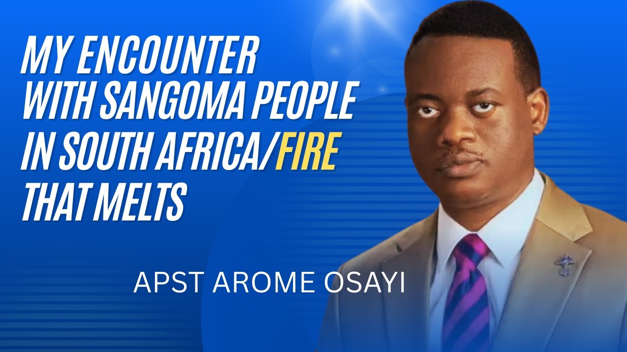 MY ENCOUNTER WITH SANGOMA PEOPLE IN SOUTH AFRICA/FIRE THAT MELTS || APOSTLE AROME OSAYI