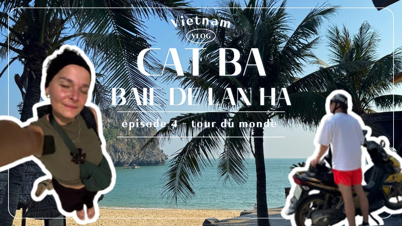 Vlog #4 Vietnam - Cat Ba & baie de Lan Ha 