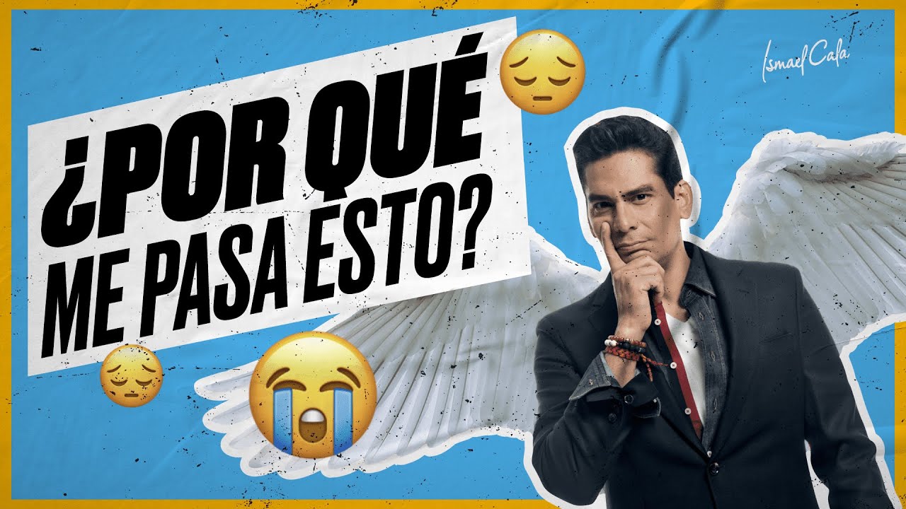 😭 ¿Por qué me pasan cosas malas sin merecerlas? [EXPLICADO] - Ismael Cala