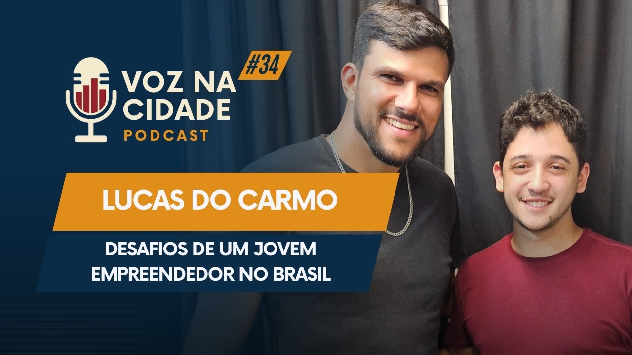 Podcast Voz na Cidade Ep 34 | Lucas do Carmo: Desafios de um jovem empreendedor no Brasil.