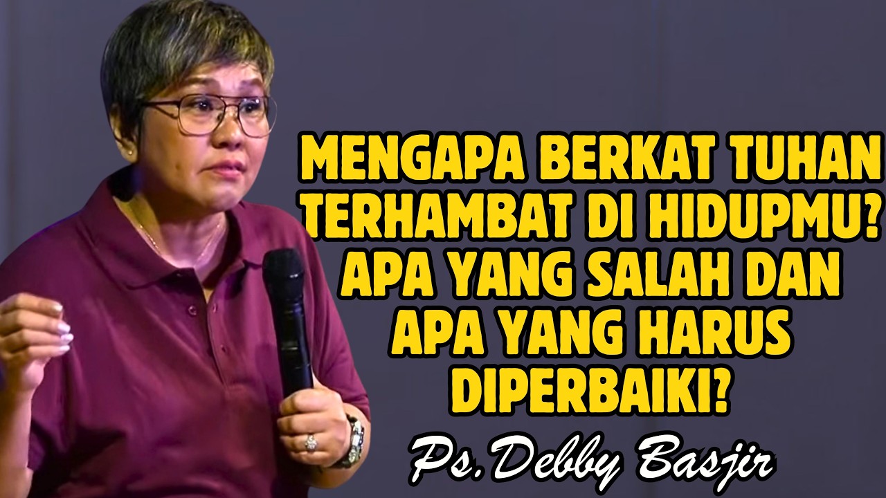 MENGAPA BERKAT TUHAN TERHAMBAT? APA YANG SALAH DAN APA YANG HARUS DIPERBAIKI? | PDT. DEBBY BASJIR