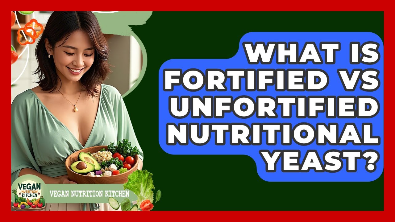 What Is Fortified Vs Unfortified Nutritional Yeast? - Vegan Nutrition Kitchen