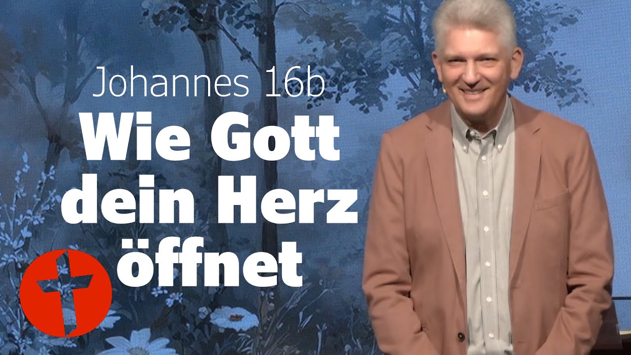 Wie Gott dein Herz &ouml;ffnet | Johannes 16b | Gert Hoinle