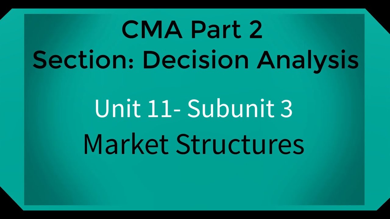 CMA part 2 Lec. 48 Unit 11 Subunit 3 Market Structures