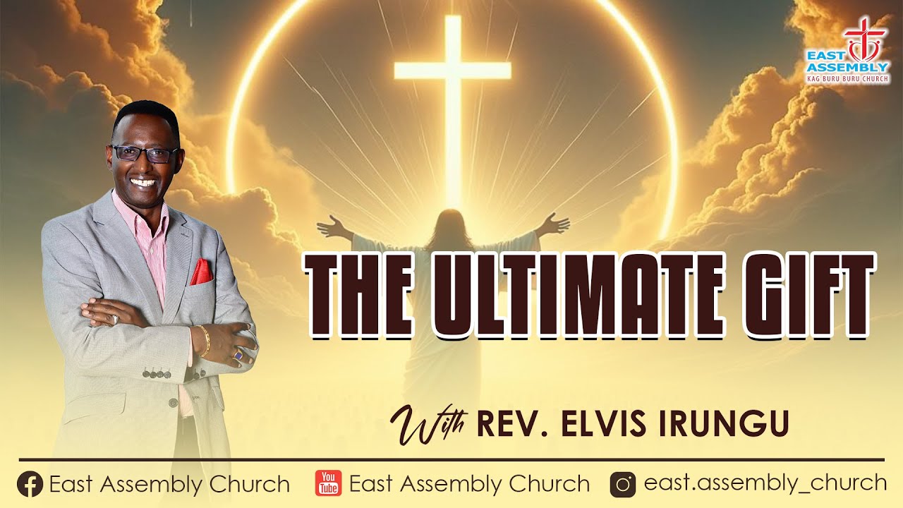 WELCOME TO OUR 2ND SERVICEI THE ULTIMATE GIFT| REV ELVIS IRUNGU|  21ST DEC