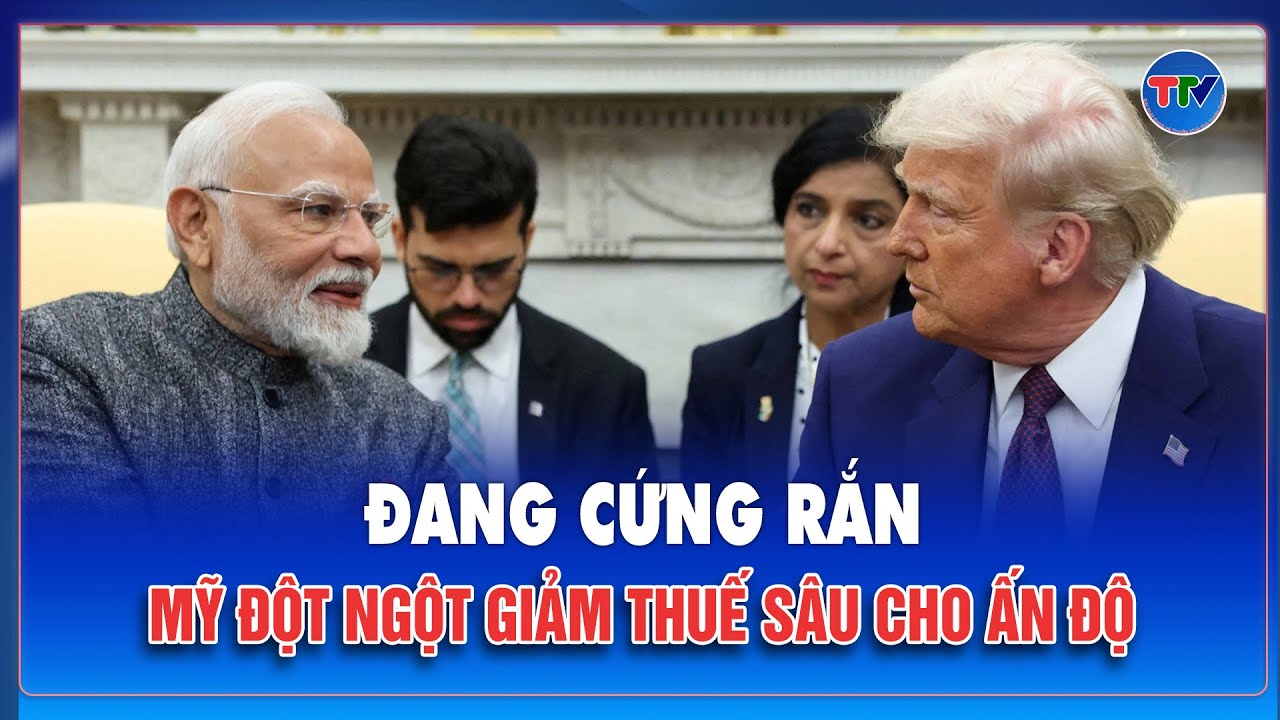 Đòn xoay trục của Mỹ: Hạ thuế cho Ấn Độ giữa lúc thương mại toàn cầu căng thẳng