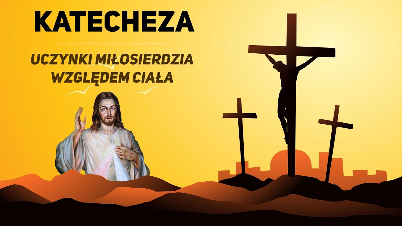 Katecheza #1 Uczynki miłosierdzia względem ciała.