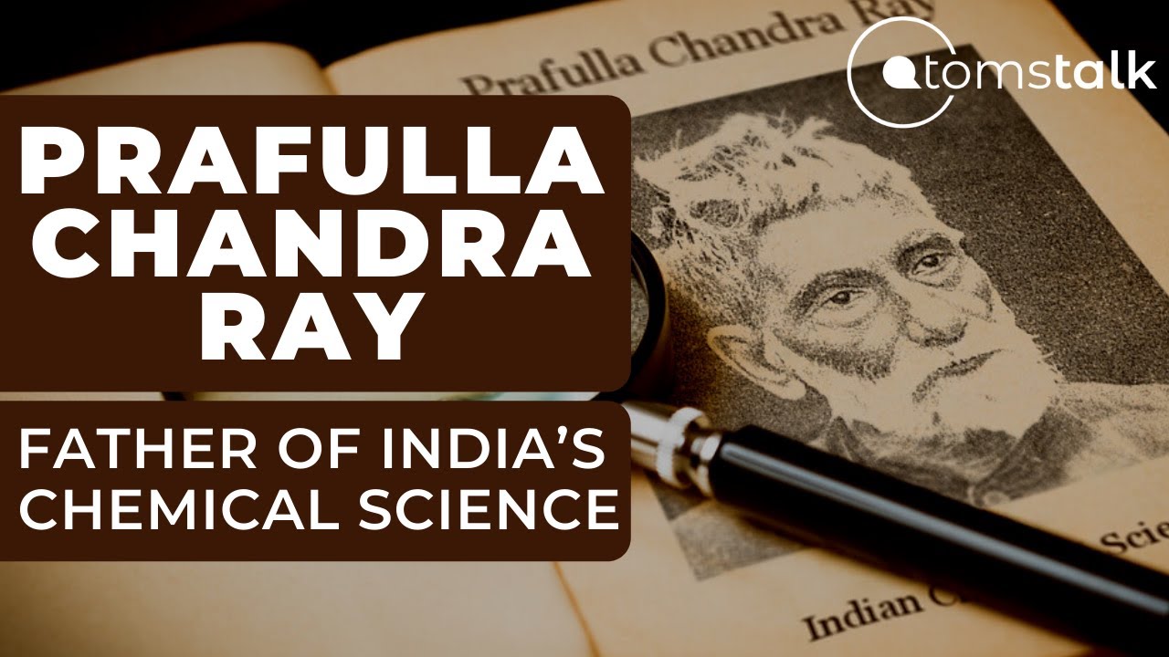 Prafulla Chandra Ray Biography | Father of Indian Chemical Science | AtomsTalk