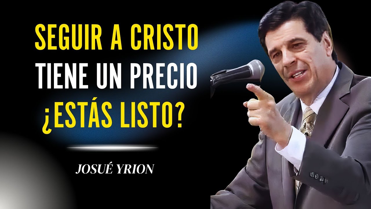 Josue Yrion 2025 - El Alto Precio de Seguir a Cristo — ¿Estás Dispuesto a Pagarlo? 🔥