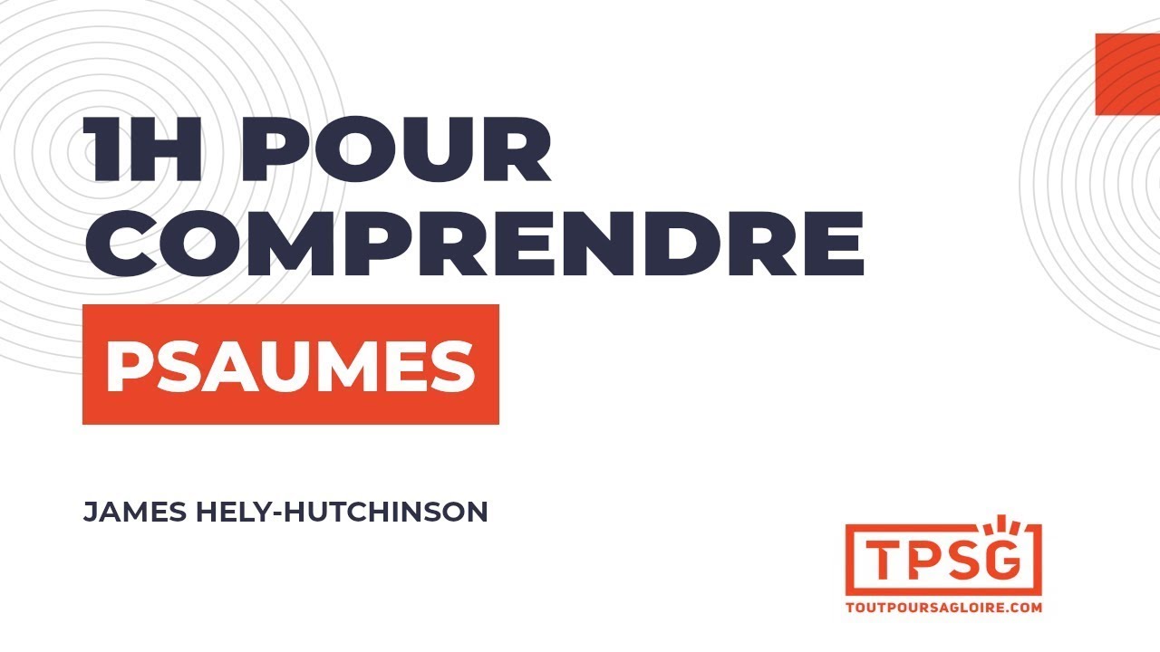 1h pour comprendre Psaumes | James Hely-Hutchinson [Replay Webinaire]