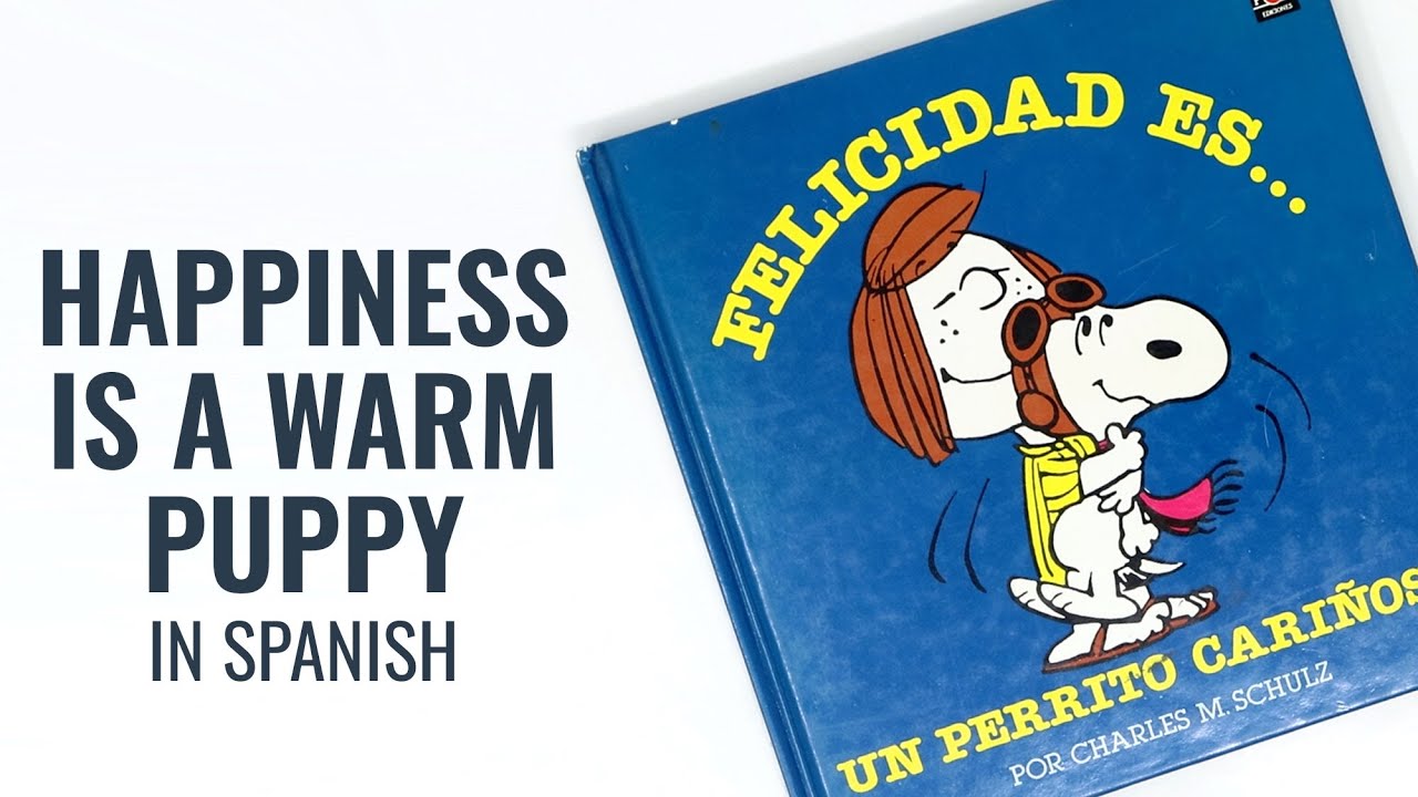 Счастье — это тёплый щенок! Снупи и банда «Peanuts» на испанском языке | CollectPeanuts.com