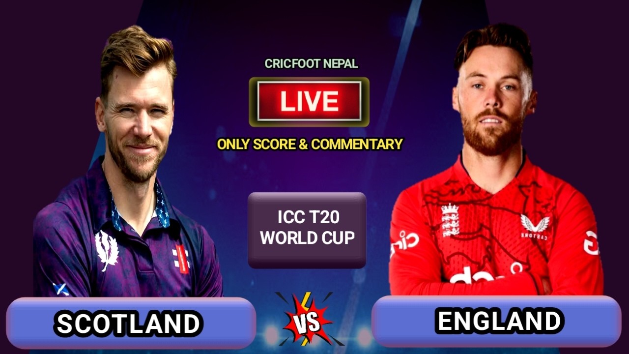 England vs Scotland Icc T20 World Cup Match 23 Live Scores & Commentary | Cricfoot Nepal