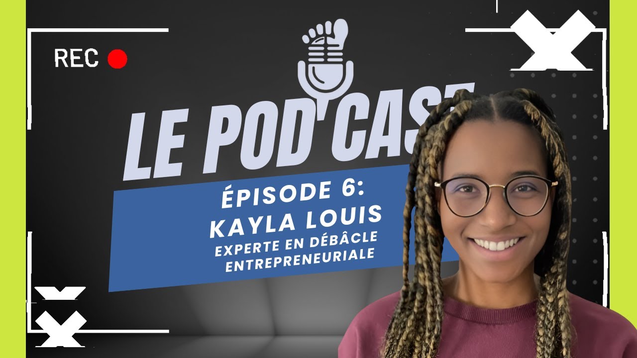 Épisode 6 : Kayla Louis experte en débâcle entrepreuriale