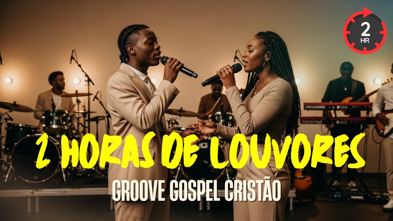 🎧 2 Horas de Melhores Louvores em Groove Gospel para Acalmar o Coração e Sentir a Presença de Deus 🙏