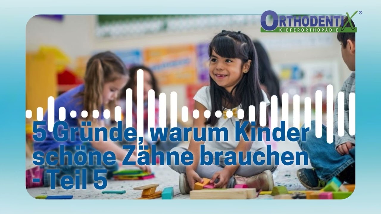 Folge 11 - 5 Gründe, warum Kinder schöne Zähne brauchen - Teil 5