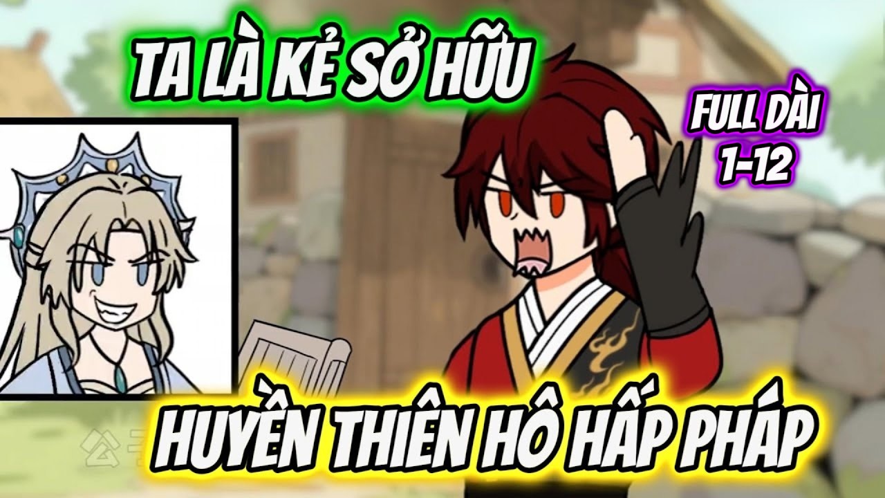 Full Dài 1-12 | Ta Là Kẻ Sở Hữu Huyền Thiên Hô Hấp Pháp | Tiểu Nữ Vietsub