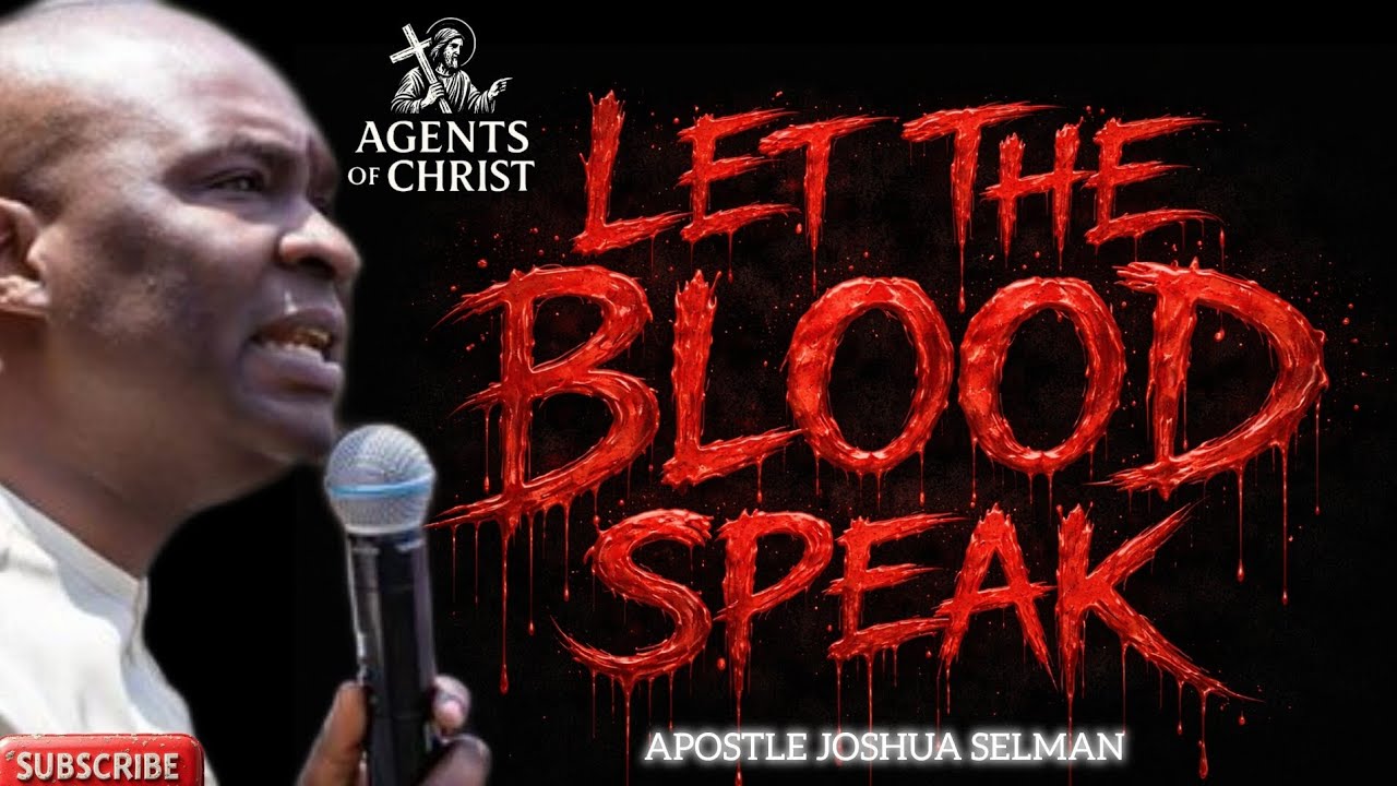 ALLOW THE BLOOD OF JESUS CHRIST SPEAK GOOD THINGS FOR YOU -APOSTLE JOSHUA SELMAN 