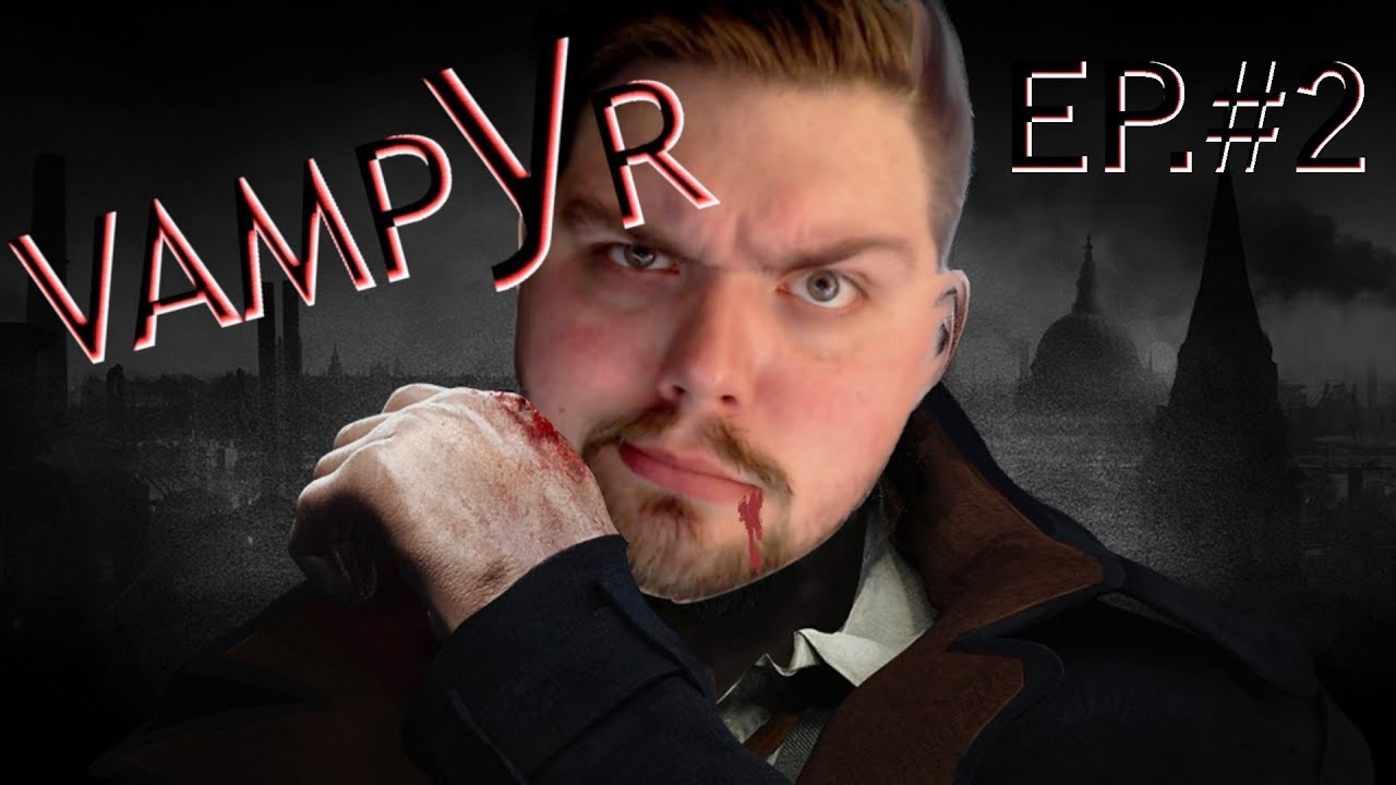JAR RED-LETS PLAY | VAMPYR | EP. #2 | NEW AND IMPROVED! | PLAYTHROUGH