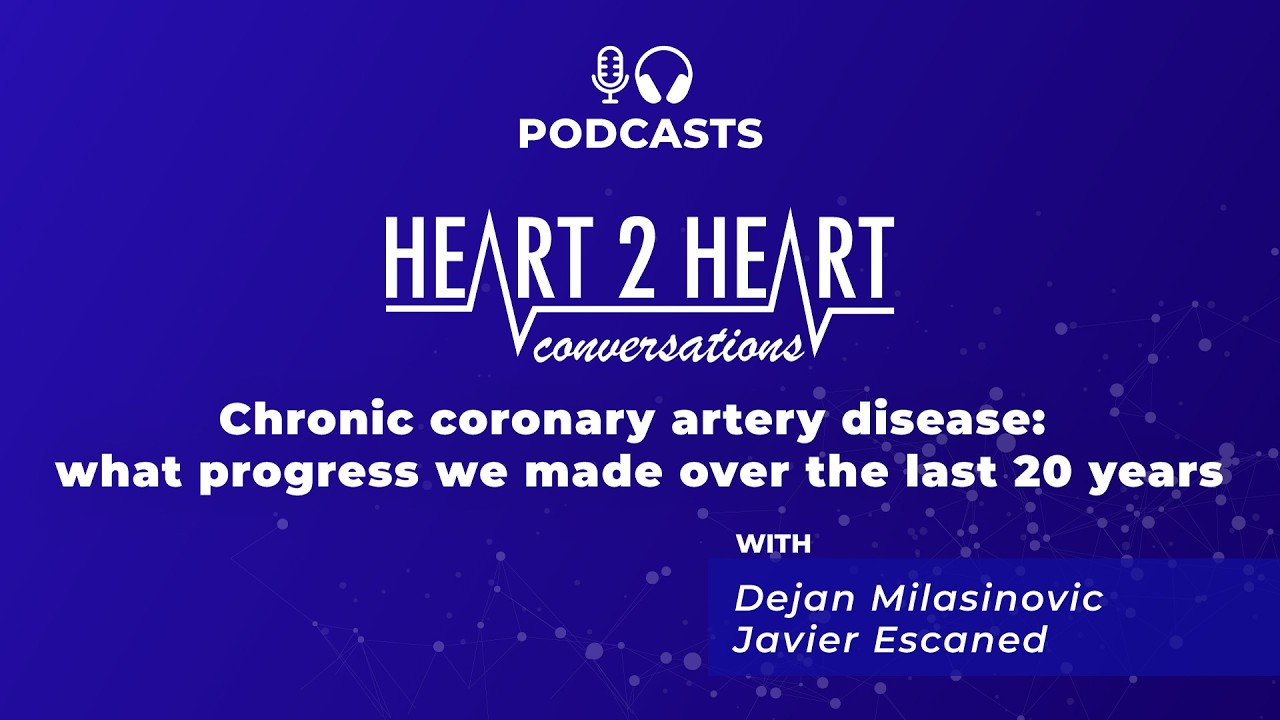 Podcast - Chronic coronary artery disease: what progress we made over the last 20 years