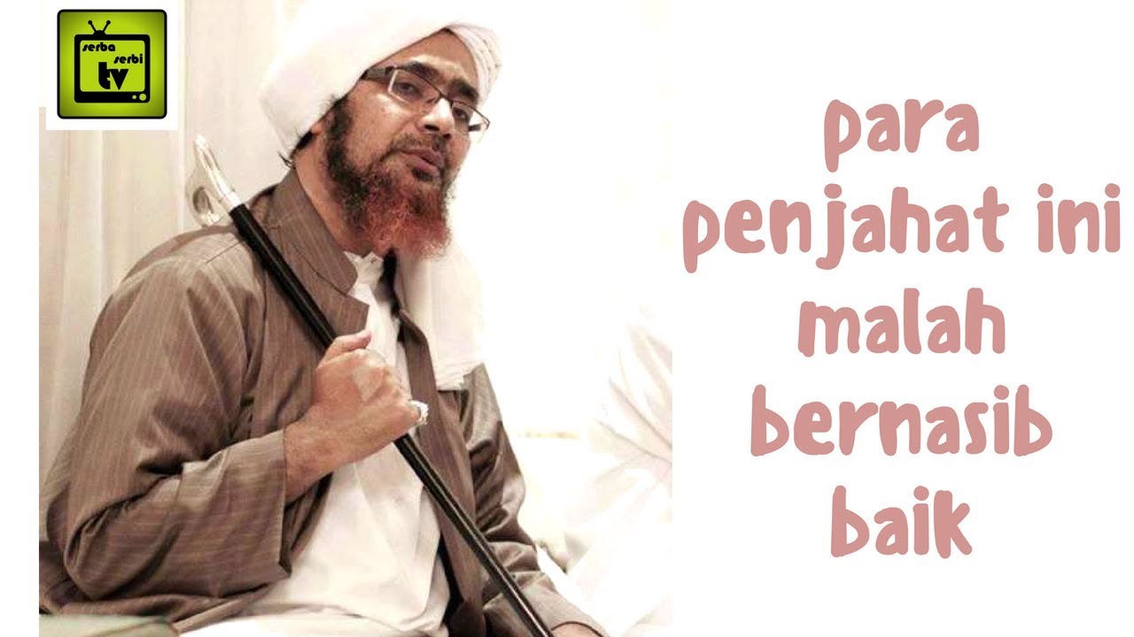 Para Penjahat ini Malah Bernasib Baik | Alhabib Umar bin Hafizh