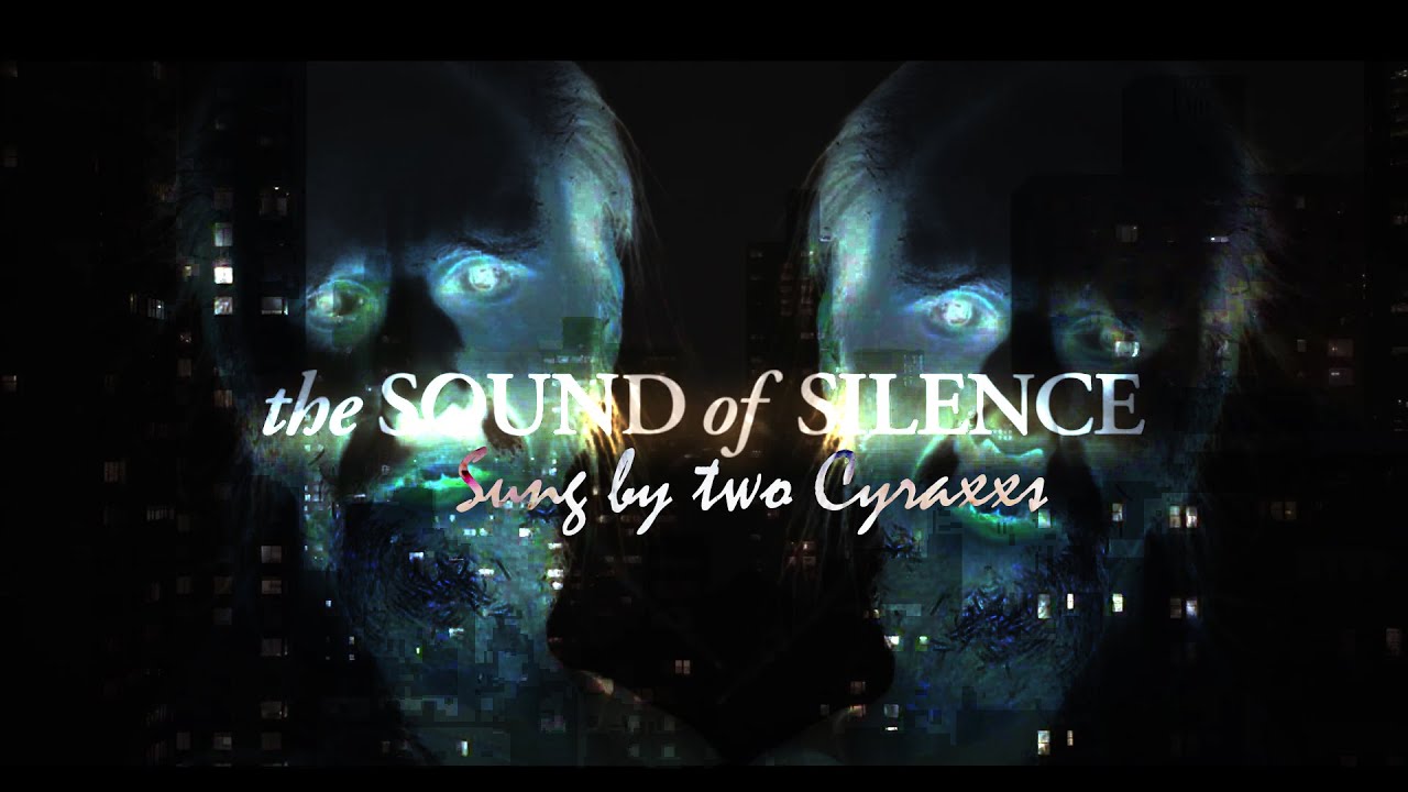 Sound of Silence sung by Cyraxx twice together