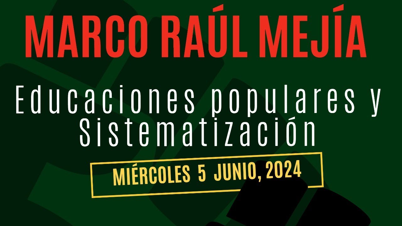 Marco Ra&uacute;l Mej&iacute;a: Educaciones populares, sistematizaci&oacute;n y movimiento pedag&oacute;gico