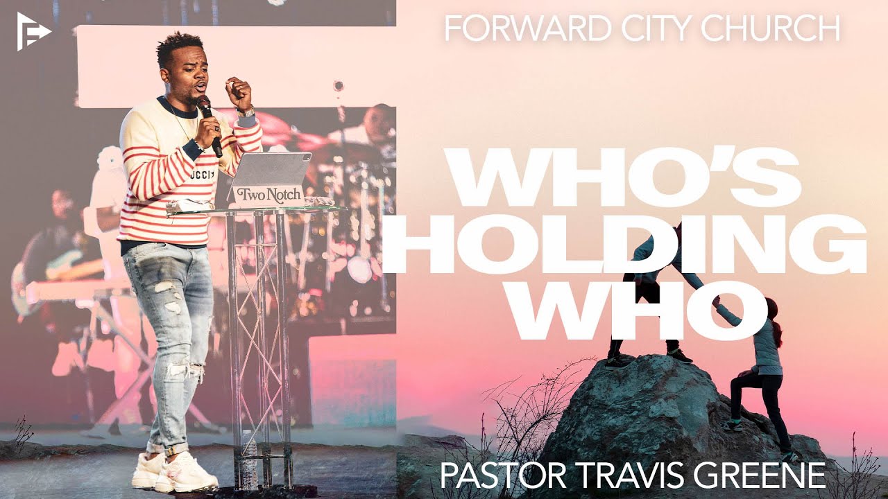 Who's Holding Who l Pastor Travis Greene l Forward City Church