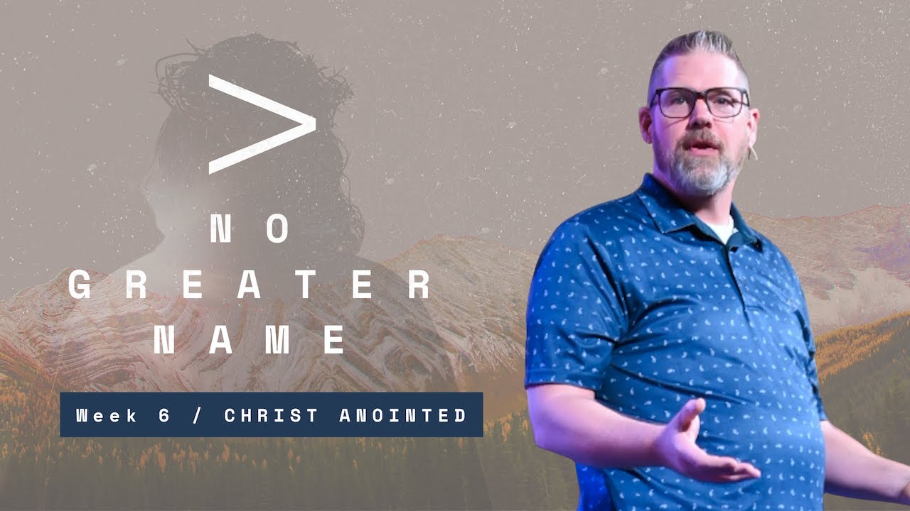 No Greater Name - Week 7 - Christ Anointed - Pastor Matt Thornton - January 18, 2026