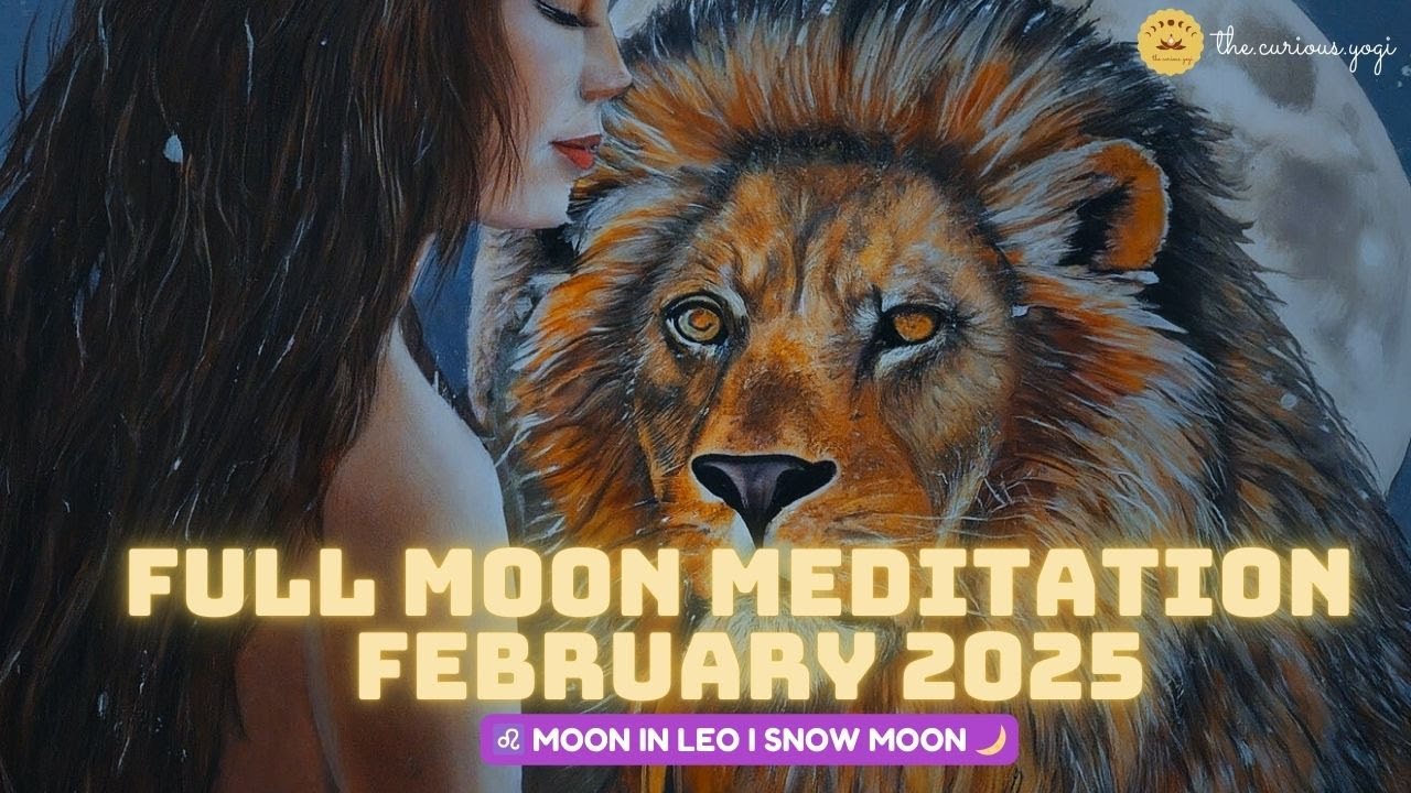 February 2025 Full Moon in Leo Guided Meditation I Be Your Authentic Self I Snow Moon 🦁