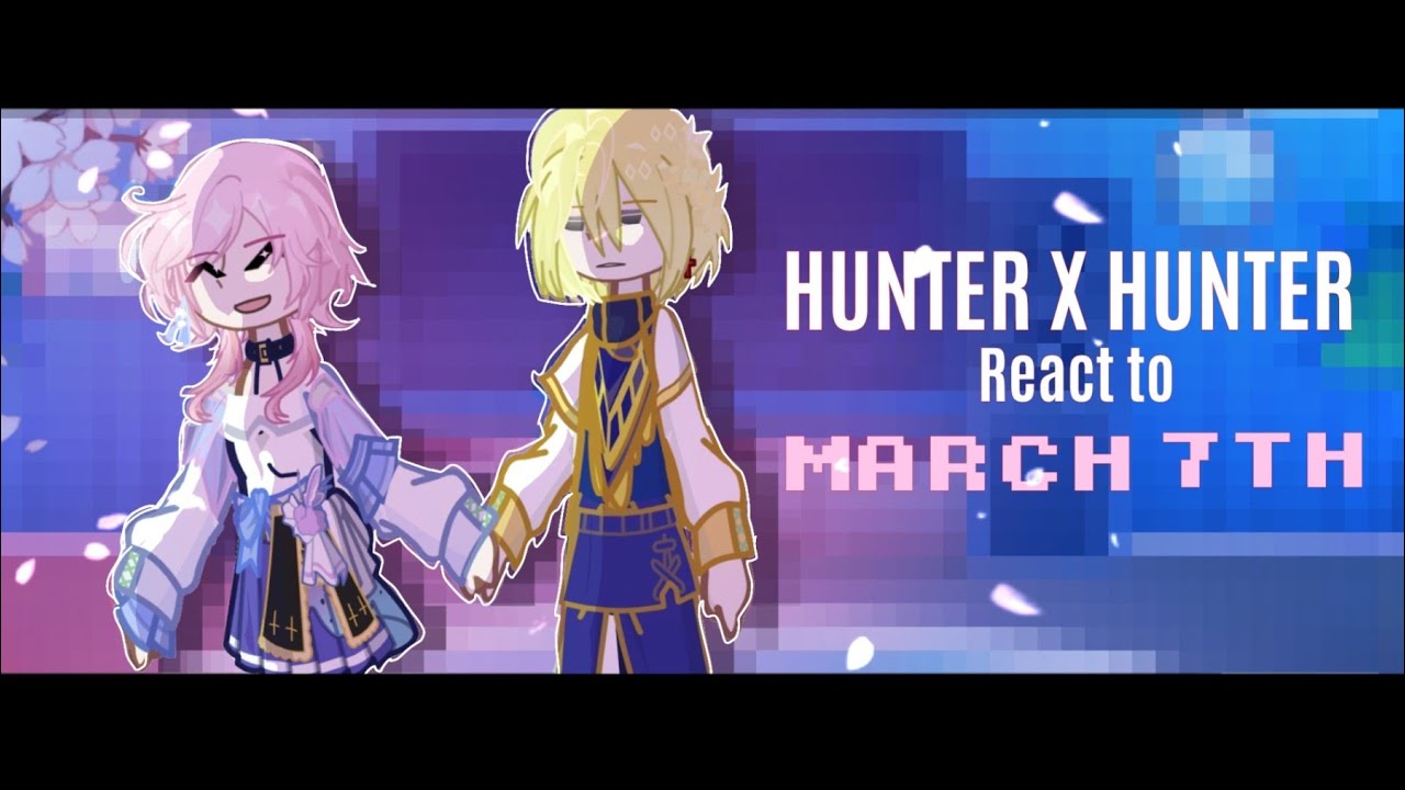 Hunter x Hunter React to March | W.I.P | BY:Yuu