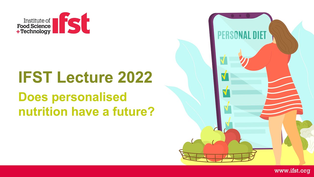 IFST Lecture 2022 - Does personalised nutrition have a future?