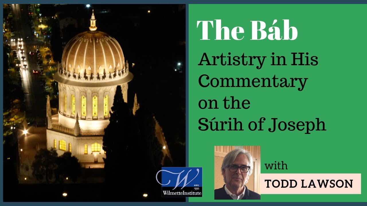 Part 1: The Báb’s Artistry in His Commentary on the Súrih of Joseph | Todd Lawson
