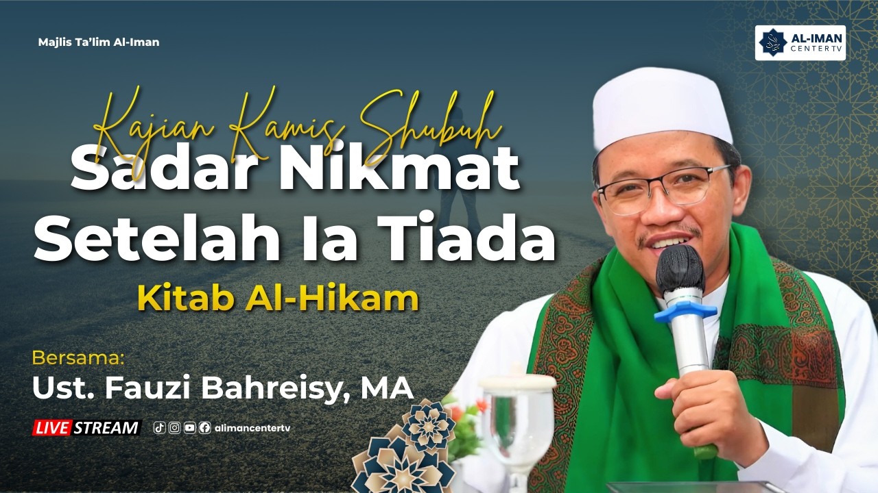 Sadar Nikmat Setelah Ia Tiada | Kitab Al-Hikam | Bersama: Ust. Fauzi Bahreisy, MA