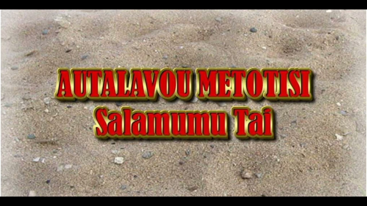 Agaga Sa e ua nao oe - Autalavou Metotisi Salamumu Tai