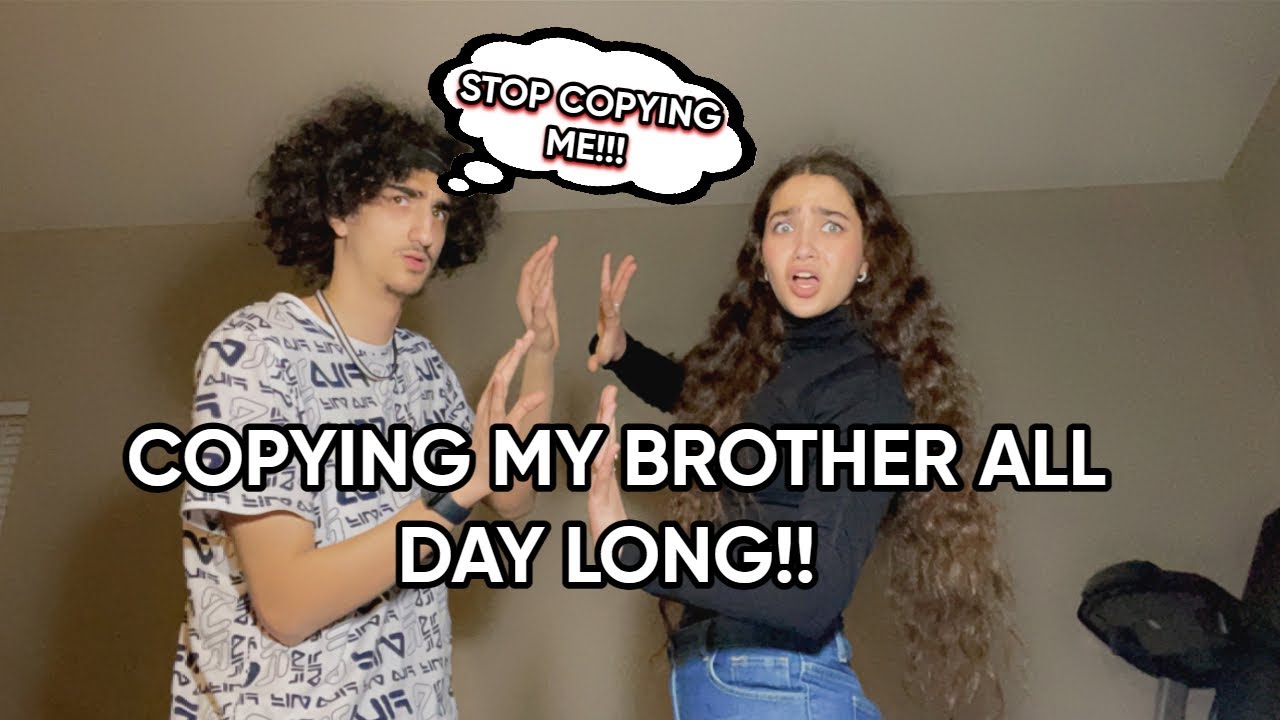 COPYING MY BROTHER ALL DAY LONG!! (HE'S SO MAD)