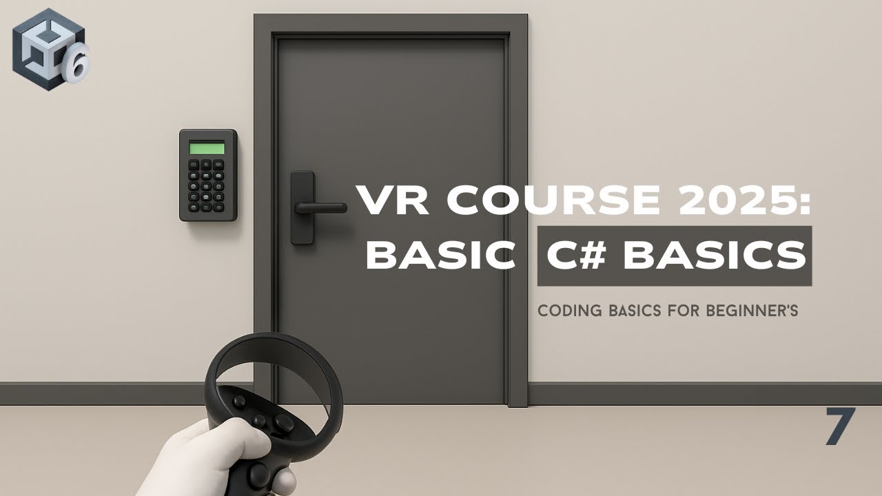 7 . Don’t Fear the Code – Unity C# Basics for VR Projects