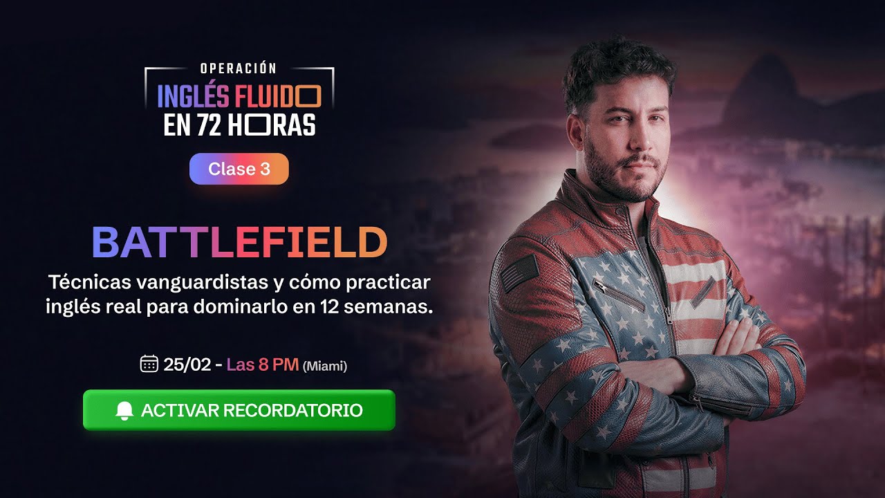 Clase 3 | Battlefield: Técnicas vanguardistas y cómo practicar inglés real para dominarlo en 12 sem