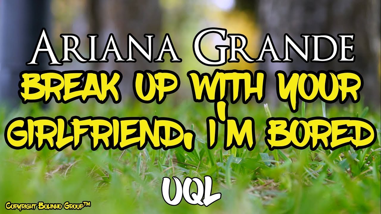 Ariana Grande - break up with your girlfriend, i'm bored (Lyrics\Lyric Video)